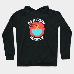 Be A Good Noodle | Noodles Pun Hoodie